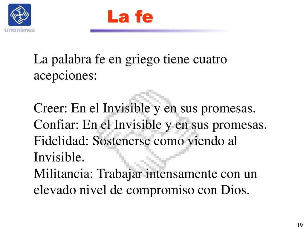La fe La palabra fe en griego tiene cuatro acepciones: