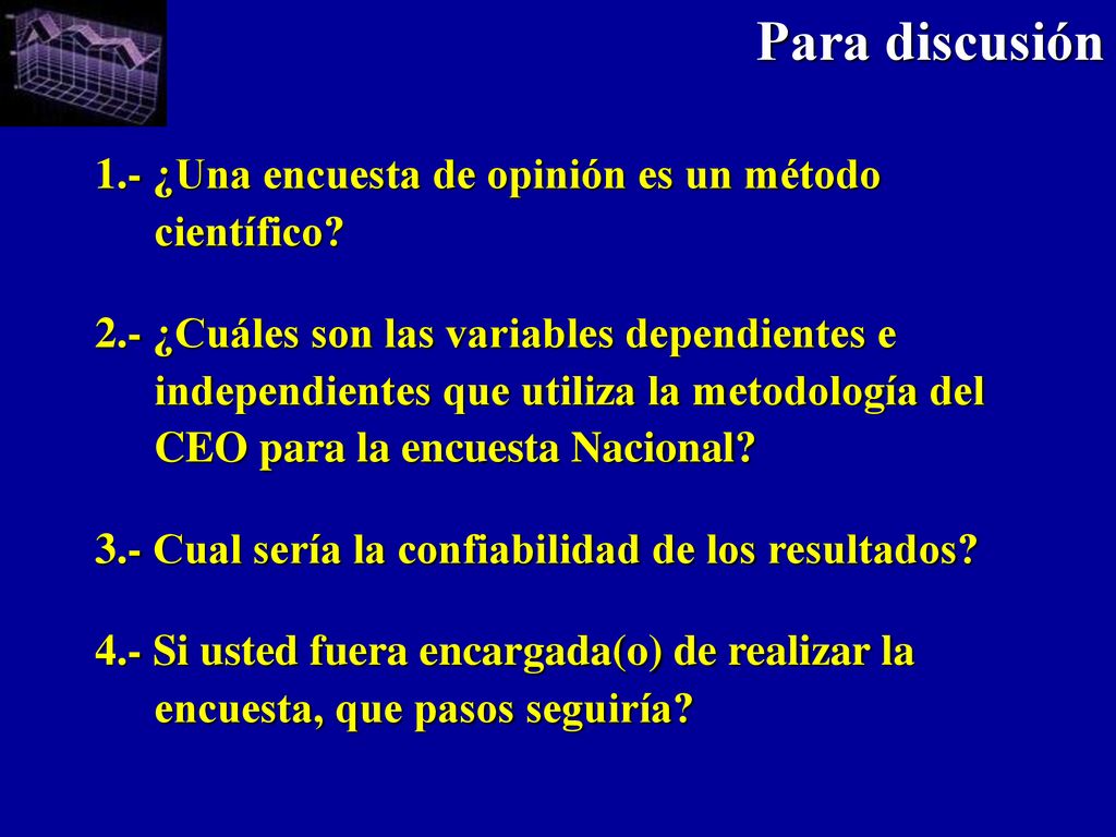Para discusión 1.- ¿Una encuesta de opinión es un método científico