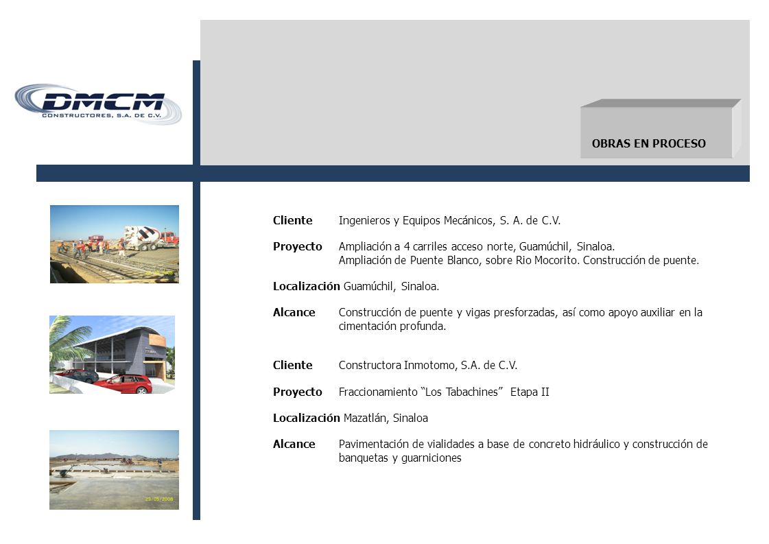 OBRAS EN PROCESO Cliente Ingenieros y Equipos Mecánicos, S. A. de C.V. Proyecto Ampliación a 4 carriles acceso norte, Guamúchil, Sinaloa.