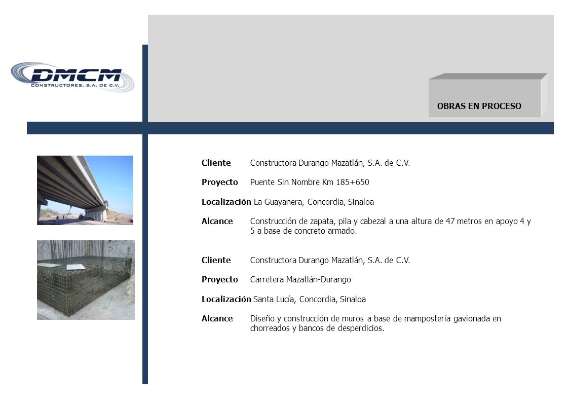 OBRAS EN PROCESO Cliente Constructora Durango Mazatlán, S.A. de C.V. Proyecto Puente Sin Nombre Km