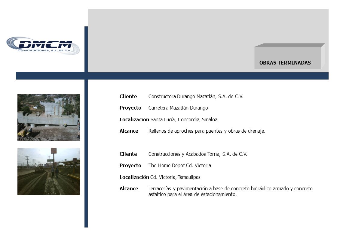 OBRAS TERMINADAS Cliente Constructora Durango Mazatlán, S.A. de C.V. Proyecto Carretera Mazatlán Durango.