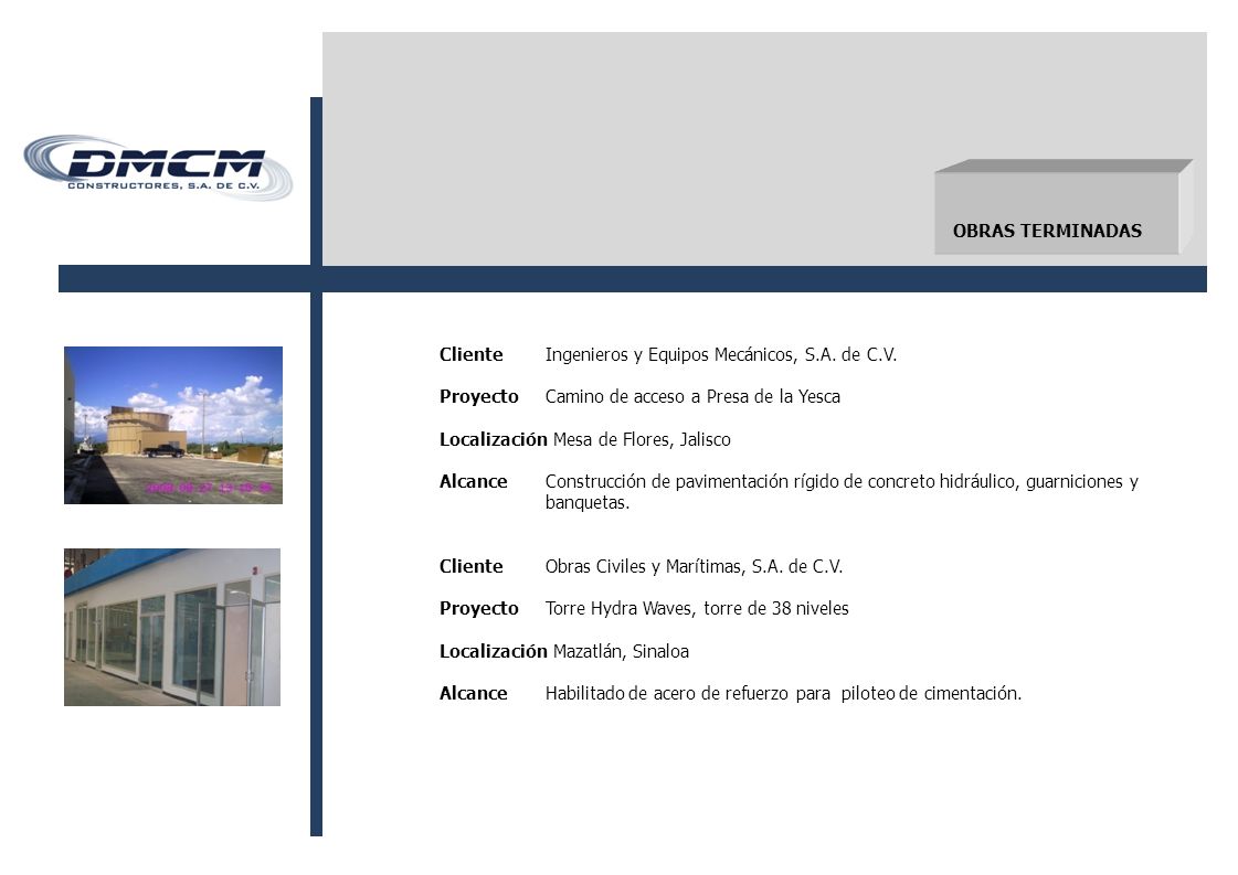 OBRAS TERMINADAS Cliente Ingenieros y Equipos Mecánicos, S.A. de C.V. Proyecto Camino de acceso a Presa de la Yesca.
