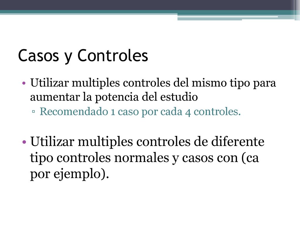 Casos y Controles Utilizar multiples controles del mismo tipo para aumentar la potencia del estudio.