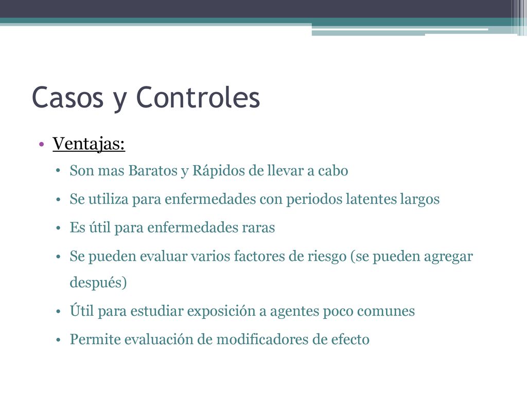 Casos y Controles Ventajas: Son mas Baratos y Rápidos de llevar a cabo
