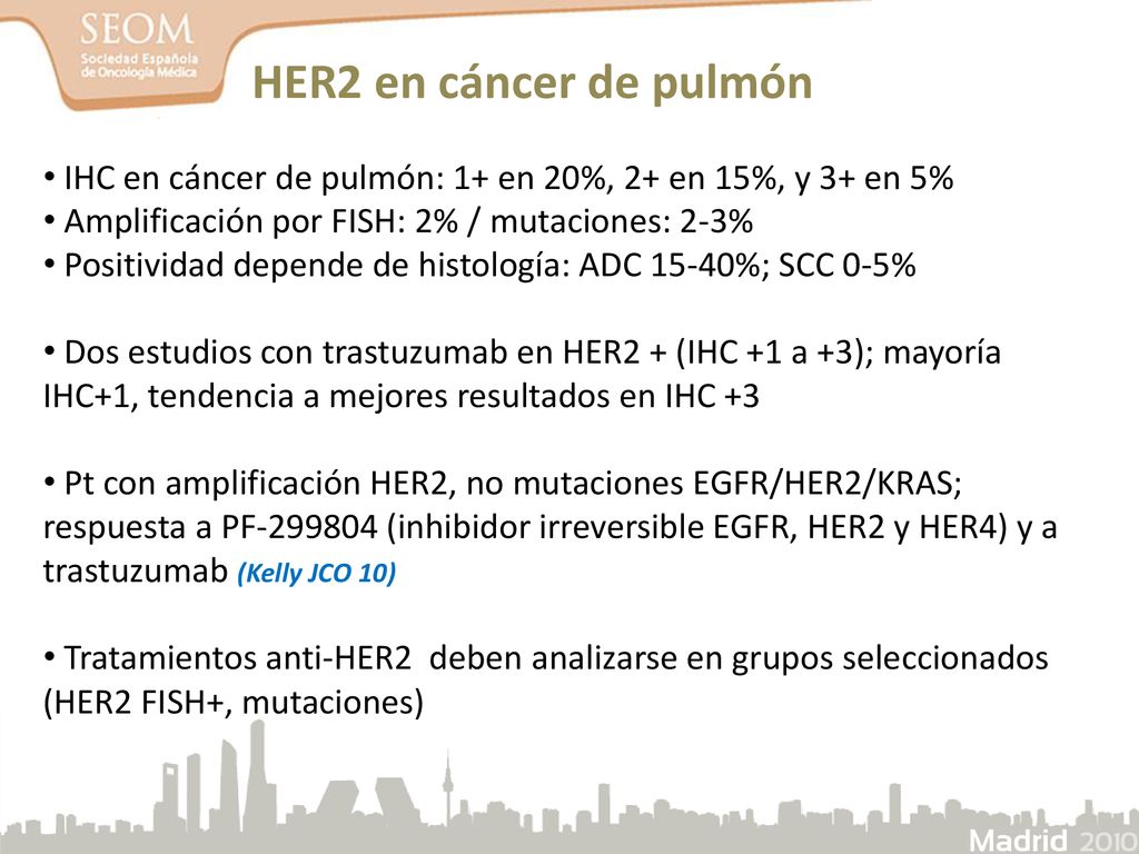 HER2 en cáncer de pulmón IHC en cáncer de pulmón: 1+ en 20%, 2+ en 15%, y 3+ en 5% Amplificación por FISH: 2% / mutaciones: 2-3%