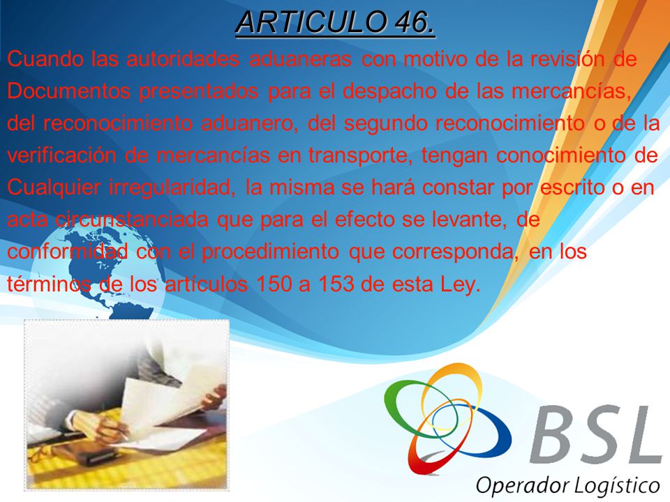 ARTICULO 46. Cuando las autoridades aduaneras con motivo de la revisión de. Documentos presentados para el despacho de las mercancías,