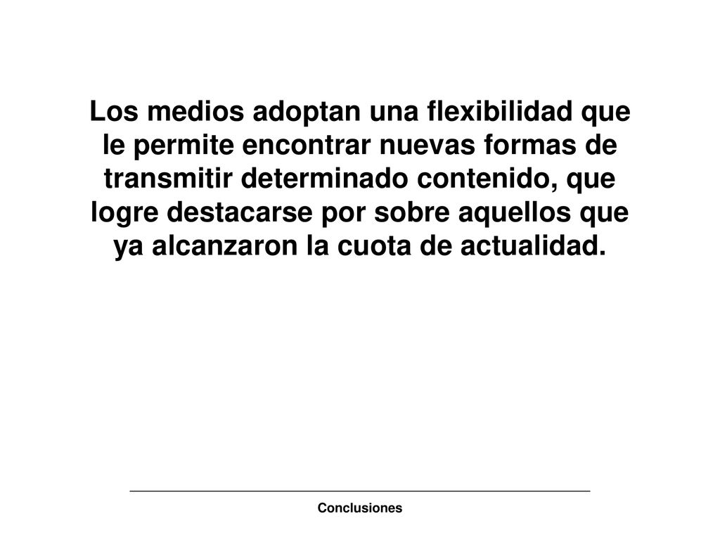 Los medios adoptan una flexibilidad que le permite encontrar nuevas formas de transmitir determinado contenido, que logre destacarse por sobre aquellos que ya alcanzaron la cuota de actualidad.