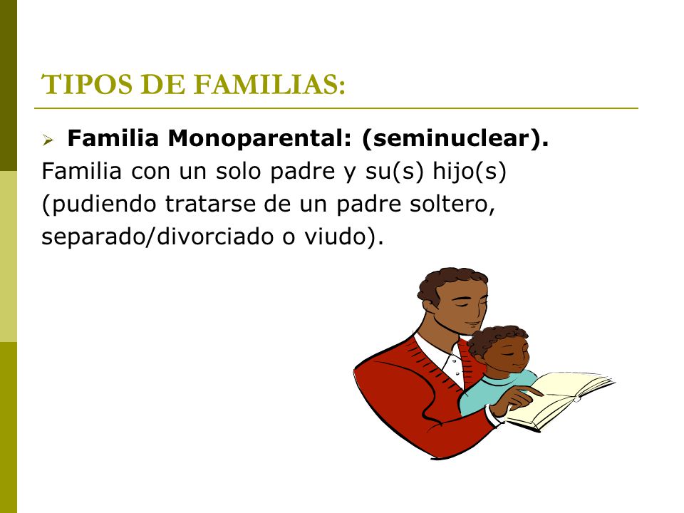 TIPOS DE FAMILIAS: Familia Monoparental: (seminuclear).