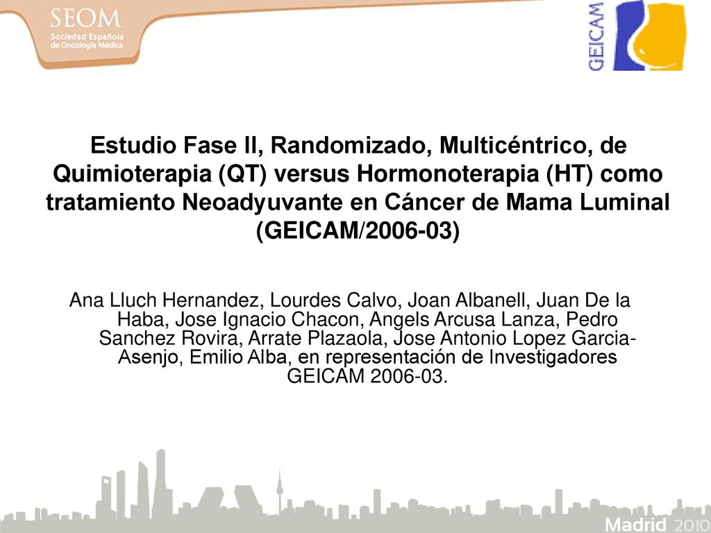 Estudio Fase II, Randomizado, Multicéntrico, de Quimioterapia (QT) versus Hormonoterapia (HT) como tratamiento Neoadyuvante en Cáncer de Mama Luminal (GEICAM/ )