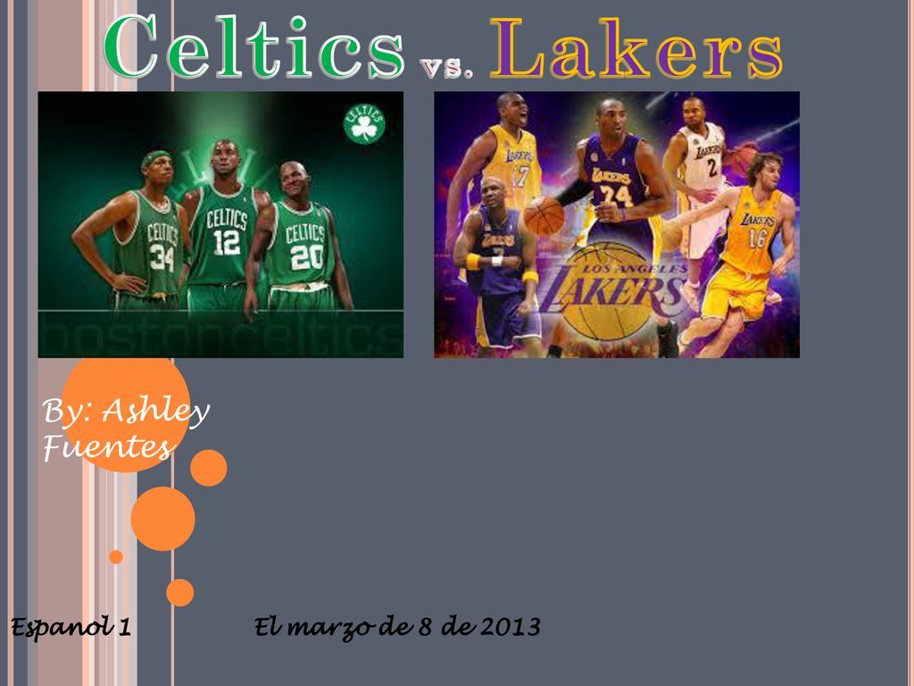 Celtics vs. Lakers By: Ashley Fuentes Espanol 1 El marzo de 8 de 2013