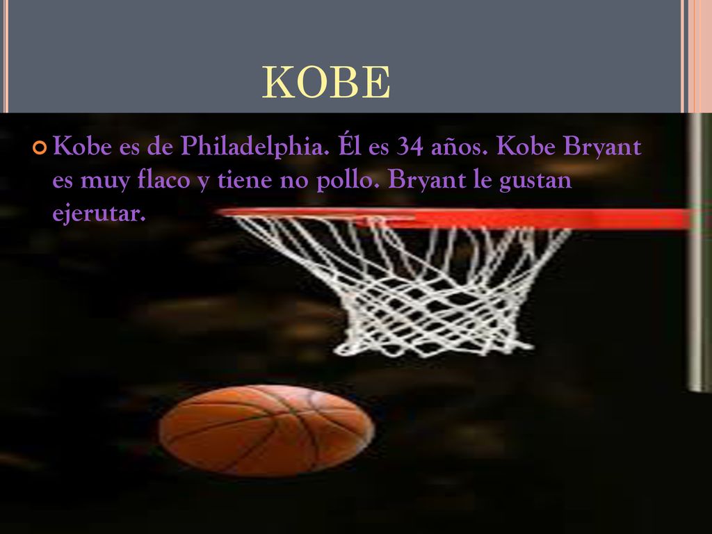 KOBE Kobe es de Philadelphia. Él es 34 años. Kobe Bryant es muy flaco y tiene no pollo.