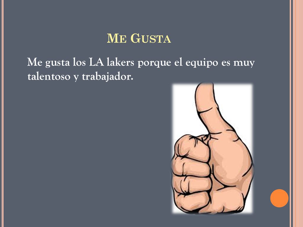 Me Gusta Me gusta los LA lakers porque el equipo es muy talentoso y trabajador.