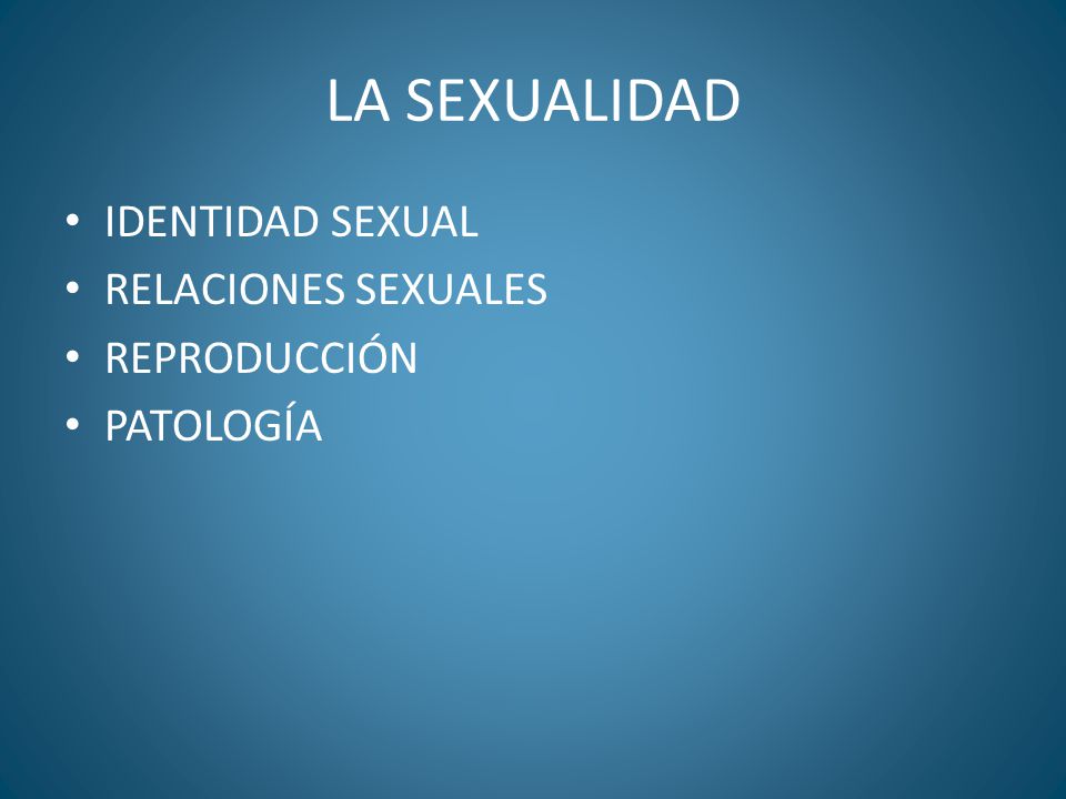 LA SEXUALIDAD IDENTIDAD SEXUAL RELACIONES SEXUALES REPRODUCCIÓN