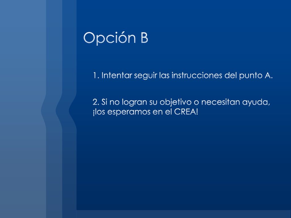 Opción B 1. Intentar seguir las instrucciones del punto A.