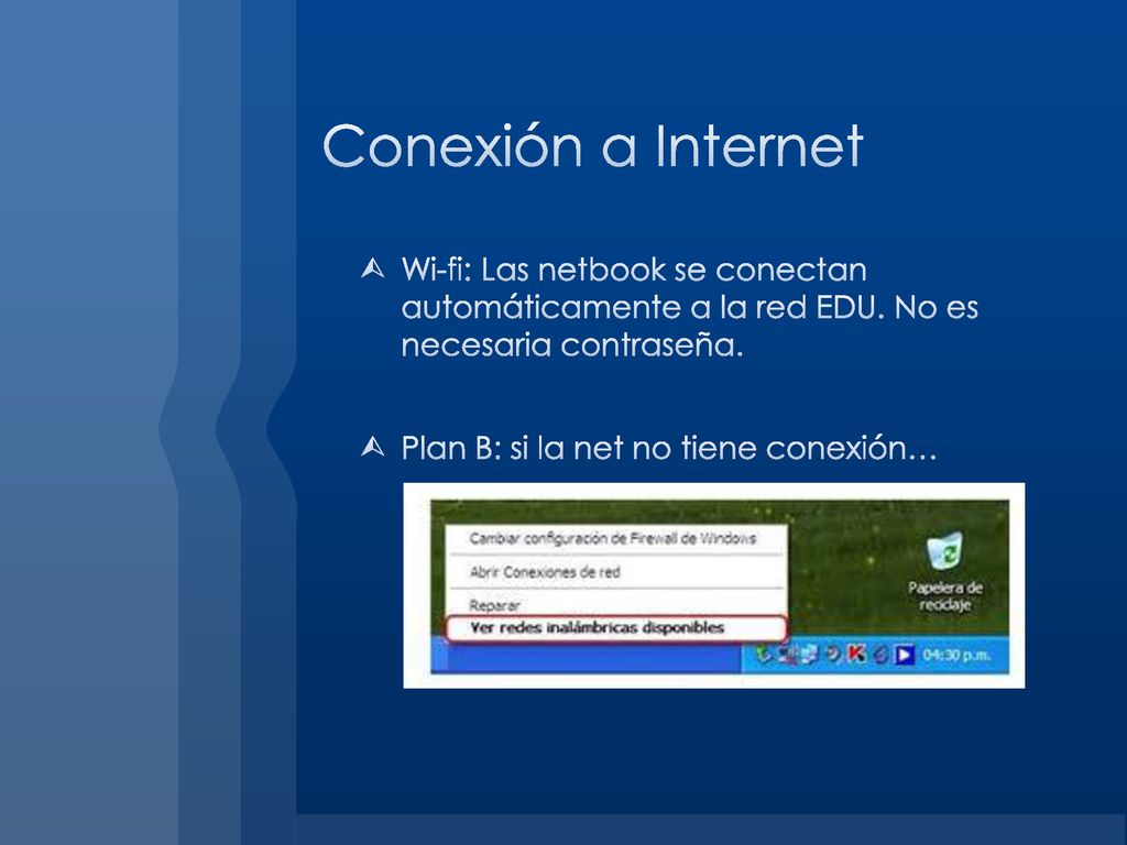 Conexión a Internet Wi-fi: Las netbook se conectan automáticamente a la red EDU. No es necesaria contraseña.