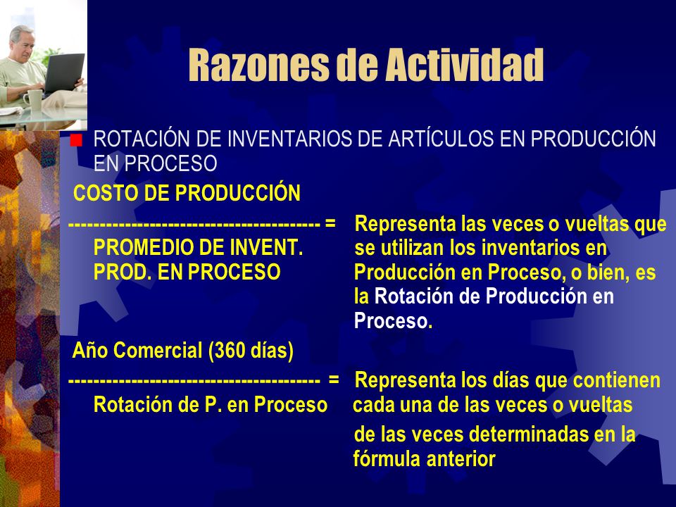 Razones de Actividad ROTACIÓN DE INVENTARIOS DE ARTÍCULOS EN PRODUCCIÓN EN PROCESO. COSTO DE PRODUCCIÓN.