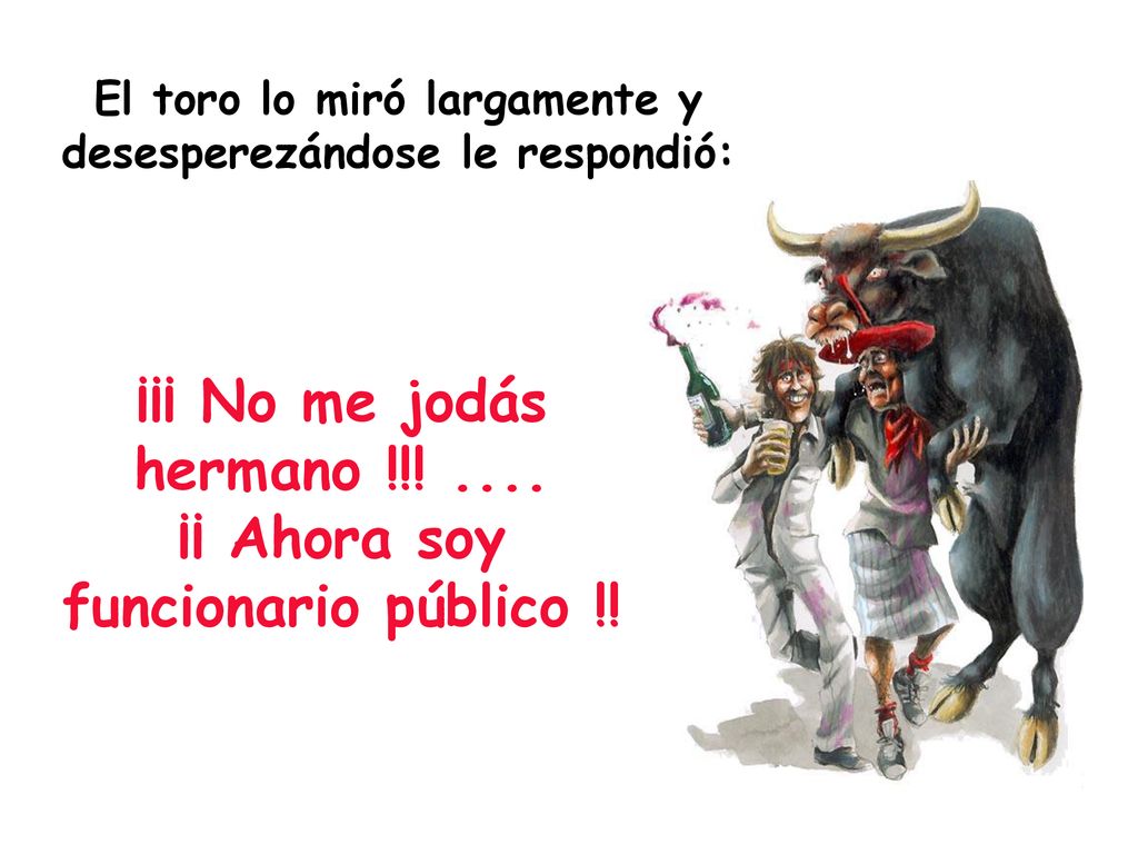 ¡¡¡ No me jodás hermano !!! .... ¡¡ Ahora soy funcionario público !!