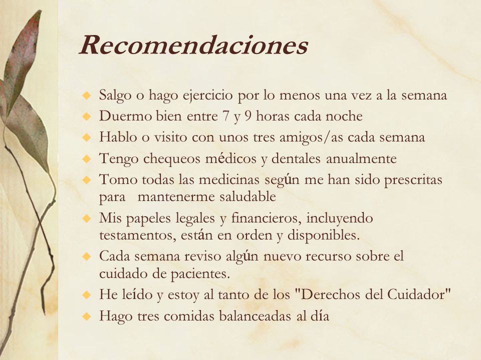 Recomendaciones Salgo o hago ejercicio por lo menos una vez a la semana. Duermo bien entre 7 y 9 horas cada noche.