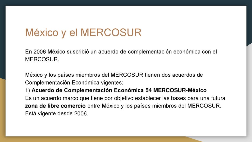 México y el MERCOSUR En 2006 México suscribió un acuerdo de complementación económica con el MERCOSUR.