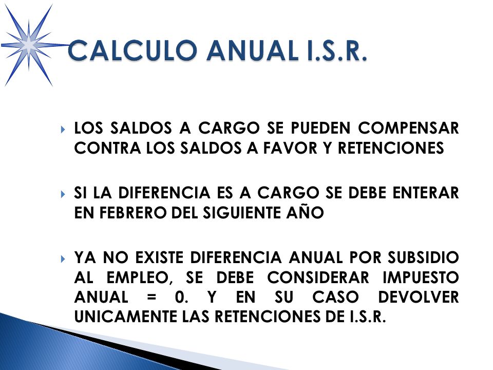 CALCULO ANUAL I.S.R. LOS SALDOS A CARGO SE PUEDEN COMPENSAR CONTRA LOS SALDOS A FAVOR Y RETENCIONES.
