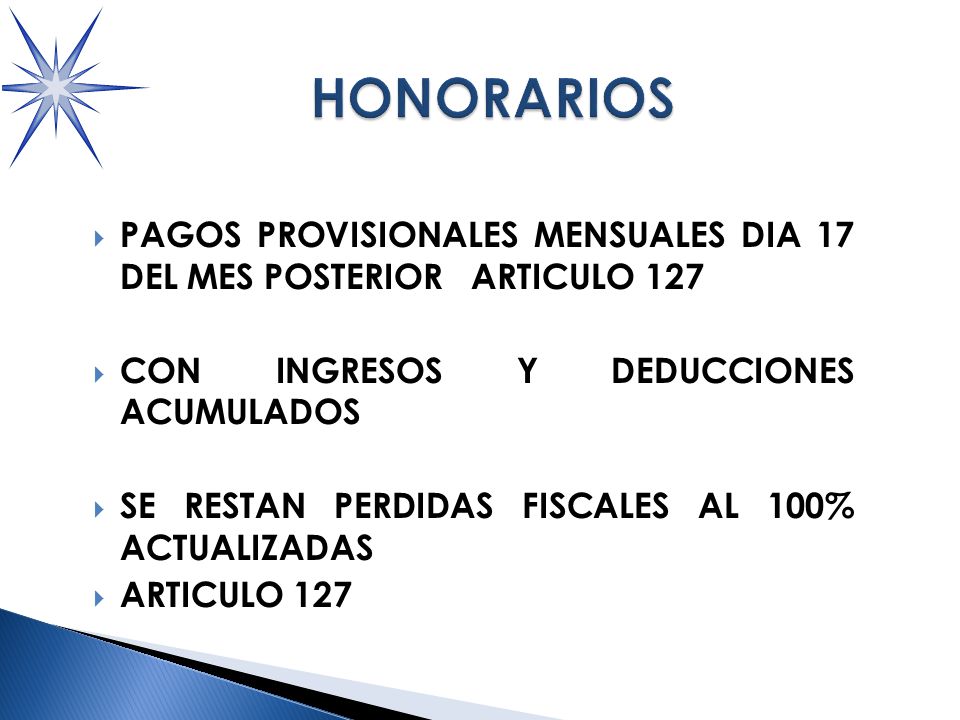 HONORARIOS PAGOS PROVISIONALES MENSUALES DIA 17 DEL MES POSTERIOR ARTICULO 127. CON INGRESOS Y DEDUCCIONES ACUMULADOS.