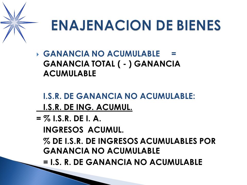 ENAJENACION DE BIENES GANANCIA NO ACUMULABLE = GANANCIA TOTAL ( - ) GANANCIA ACUMULABLE.