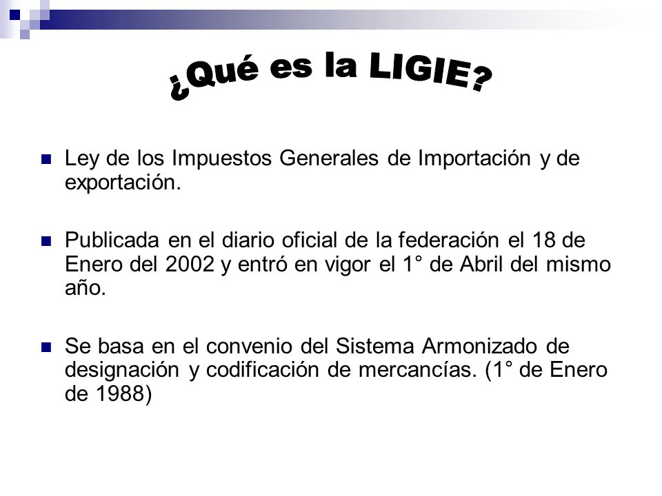 ¿Qué es la LIGIE Ley de los Impuestos Generales de Importación y de exportación.