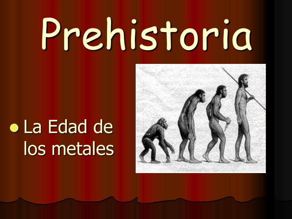 Prehistoria La Edad de los metales