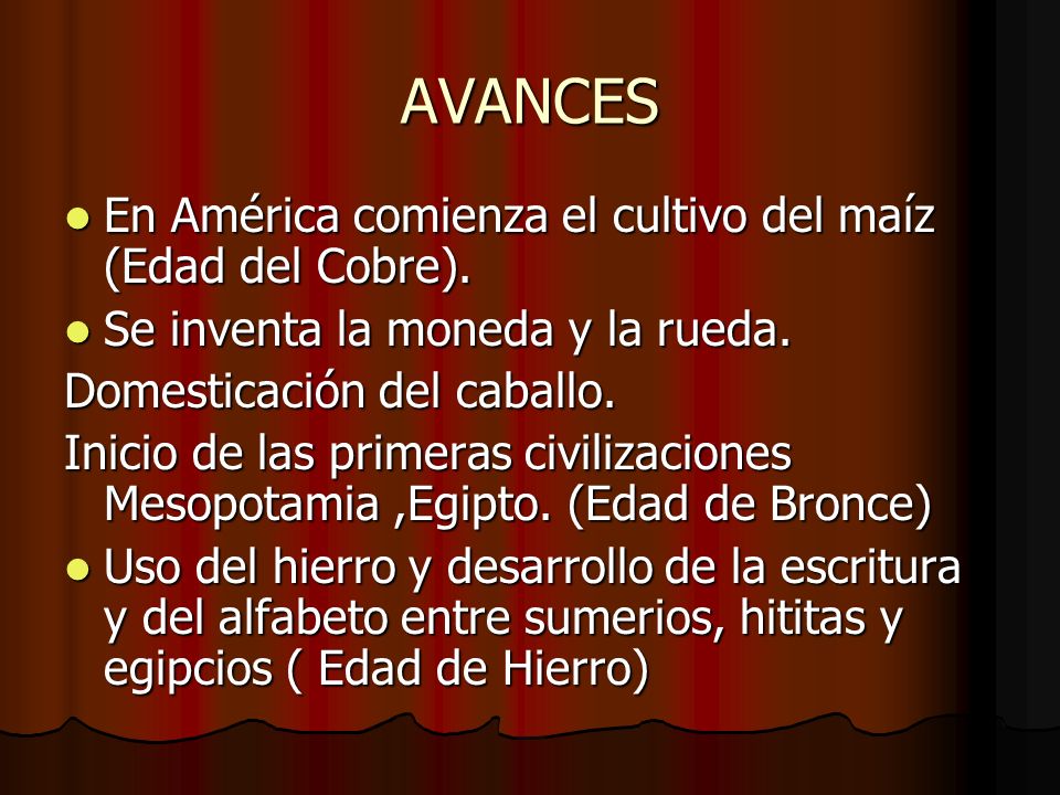 AVANCES En América comienza el cultivo del maíz (Edad del Cobre).