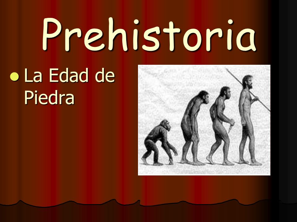 Prehistoria La Edad de Piedra