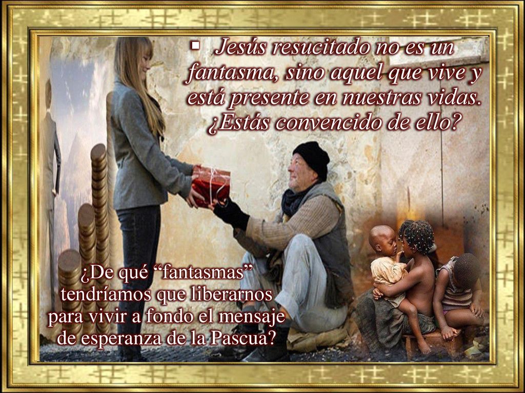 Jesús resucitado no es un fantasma, sino aquel que vive y está presente en nuestras vidas. ¿Estás convencido de ello