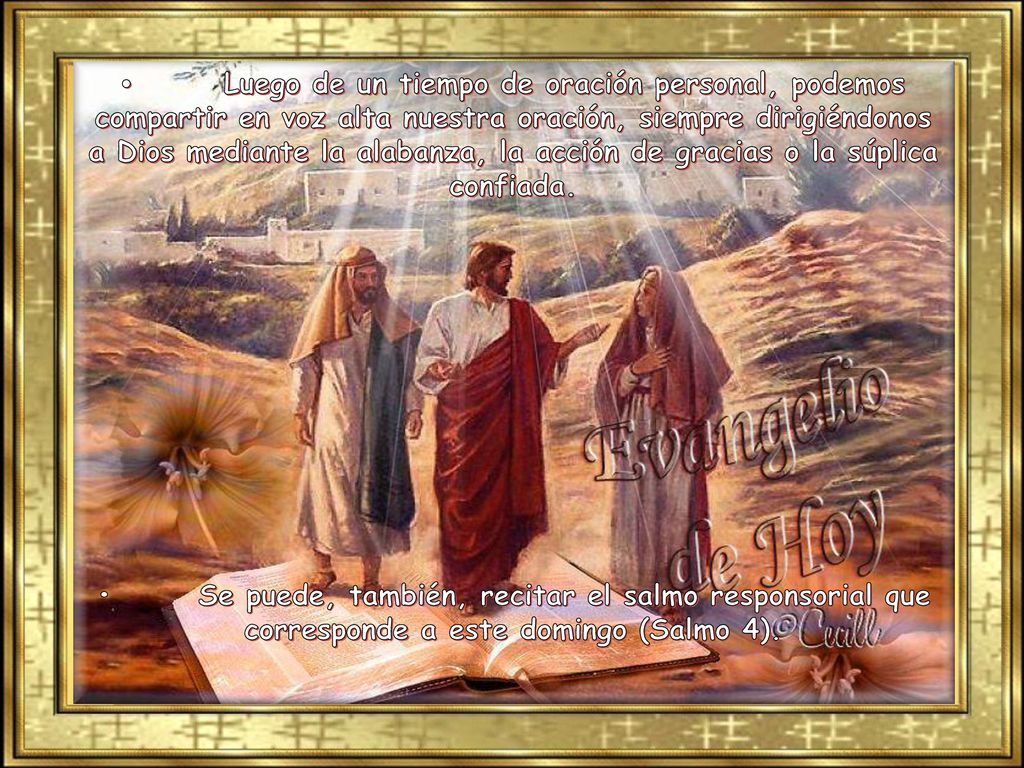 • Luego de un tiempo de oración personal, podemos compartir en voz alta nuestra oración, siempre dirigiéndonos a Dios mediante la alabanza, la acción de gracias o la súplica confiada.