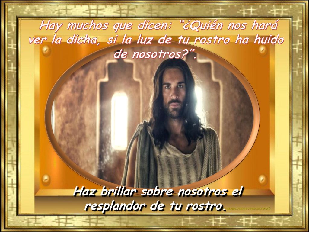 Haz brillar sobre nosotros el resplandor de tu rostro.