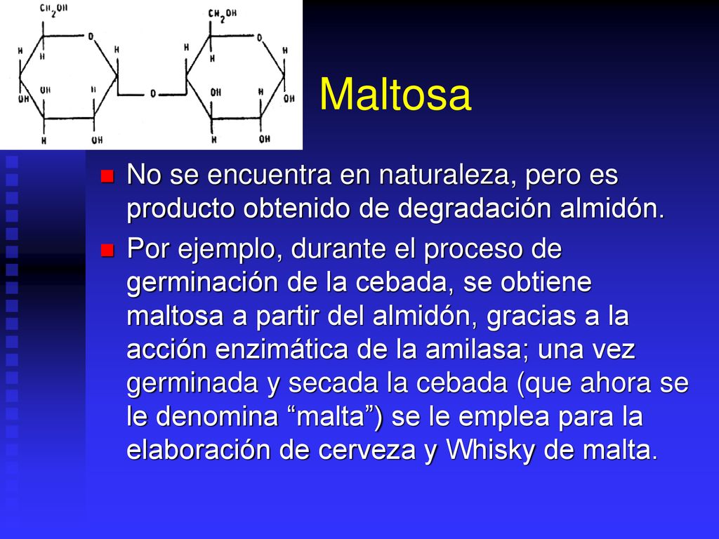 Maltosa No se encuentra en naturaleza, pero es producto obtenido de degradación almidón.