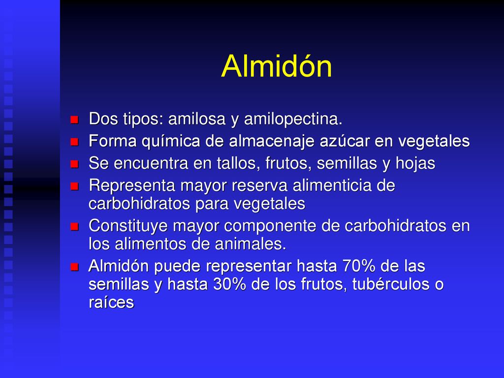 Almidón Dos tipos: amilosa y amilopectina.
