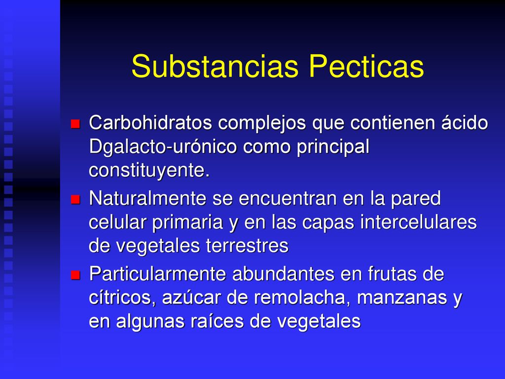 Substancias Pecticas Carbohidratos complejos que contienen ácido Dgalacto-urónico como principal constituyente.