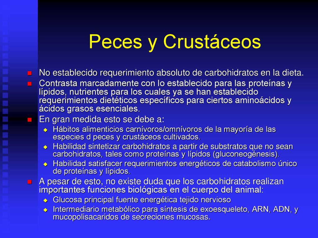 Peces y Crustáceos No establecido requerimiento absoluto de carbohidratos en la dieta.