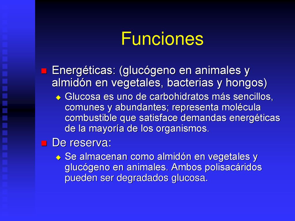 Funciones Energéticas: (glucógeno en animales y almidón en vegetales, bacterias y hongos)
