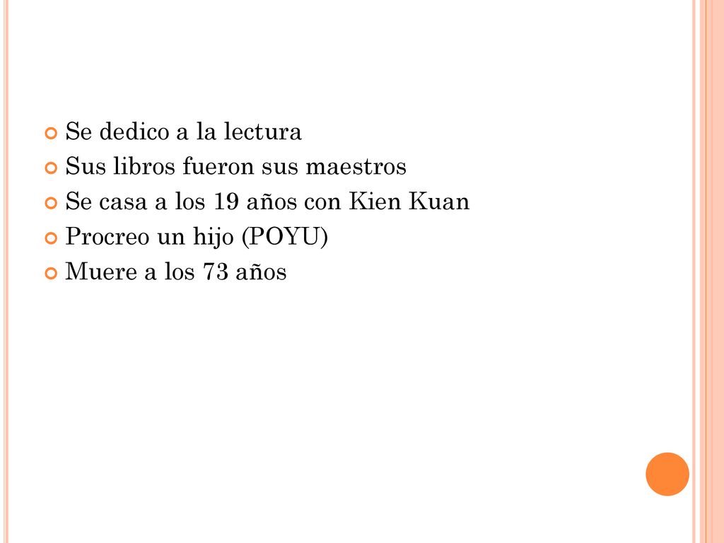 Se dedico a la lectura Sus libros fueron sus maestros. Se casa a los 19 años con Kien Kuan. Procreo un hijo (POYU)