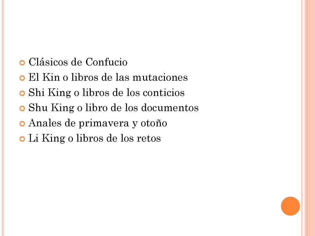 Clásicos de Confucio El Kin o libros de las mutaciones. Shi King o libros de los conticios. Shu King o libro de los documentos.