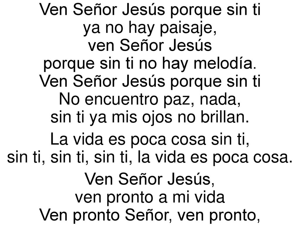 Ven Señor Jesús porque sin ti ya no hay paisaje, ven Señor Jesús