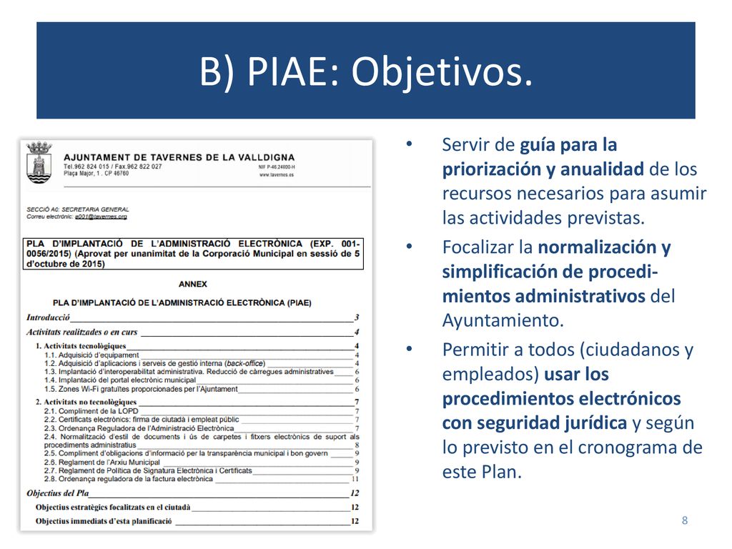 B) PIAE: Objetivos. Servir de guía para la priorización y anualidad de los recursos necesarios para asumir las actividades previstas.