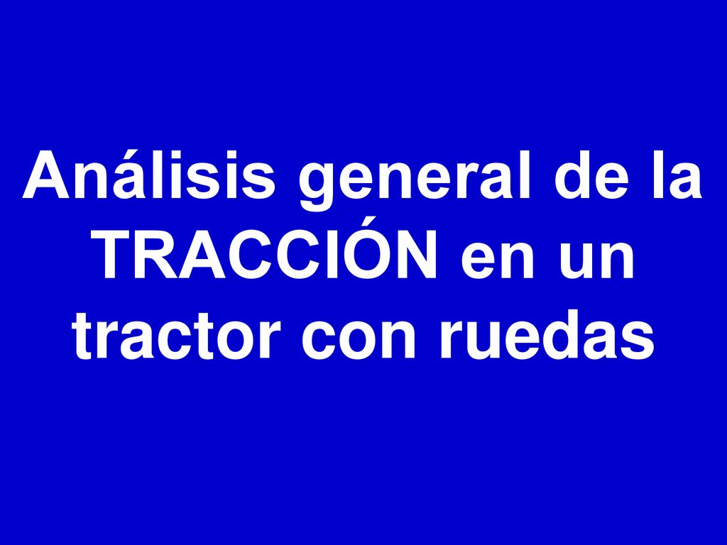Análisis general de la TRACCIÓN en un tractor con ruedas