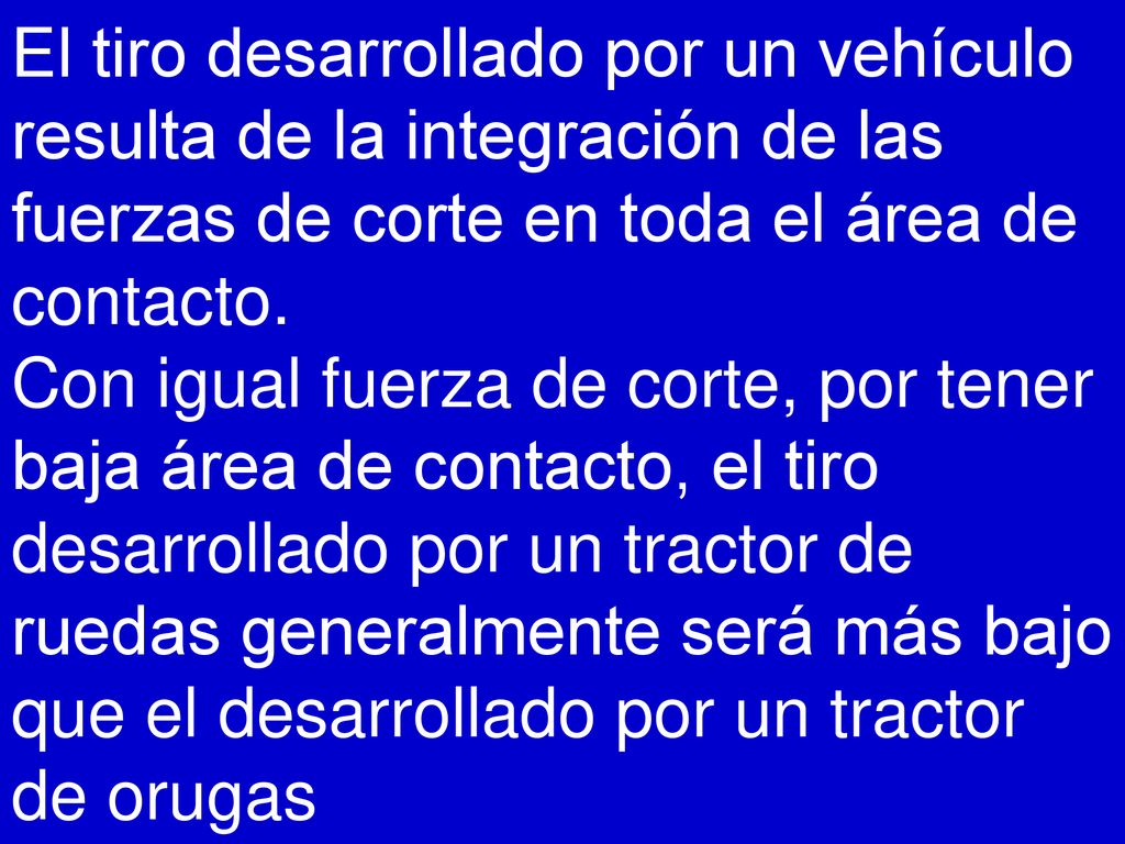El tiro desarrollado por un vehículo resulta de la integración de las fuerzas de corte en toda el área de contacto.