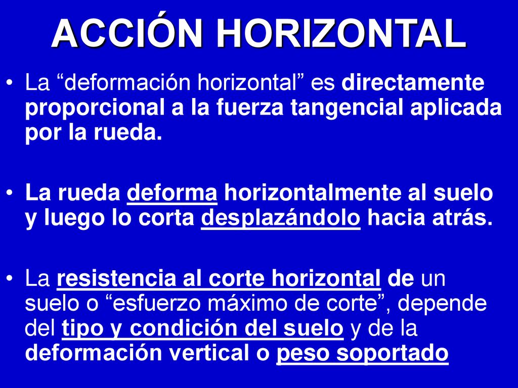 ACCIÓN HORIZONTAL La deformación horizontal es directamente proporcional a la fuerza tangencial aplicada por la rueda.