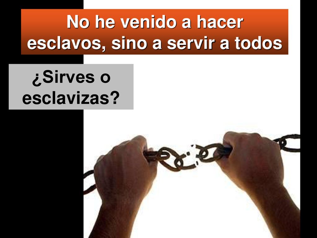 No he venido a hacer esclavos, sino a servir a todos