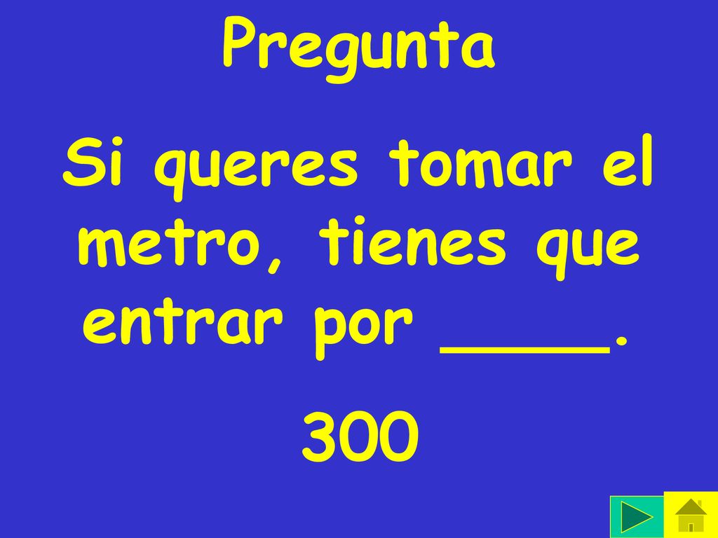 Si queres tomar el metro, tienes que entrar por ____.