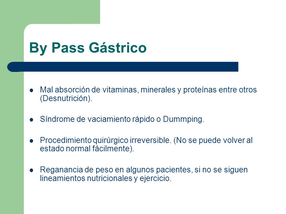 By Pass Gástrico Mal absorción de vitaminas, minerales y proteínas entre otros (Desnutrición). Síndrome de vaciamiento rápido o Dummping.