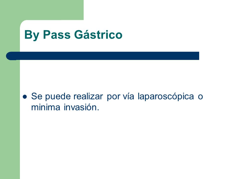 By Pass Gástrico Se puede realizar por vía laparoscópica o minima invasión.