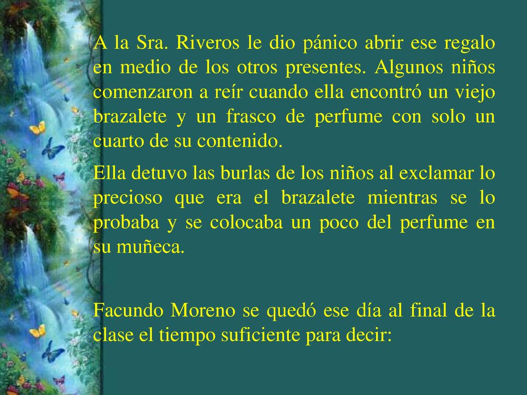 A la Sra. Riveros le dio pánico abrir ese regalo en medio de los otros presentes. Algunos niños comenzaron a reír cuando ella encontró un viejo brazalete y un frasco de perfume con solo un cuarto de su contenido.